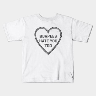 BURPEES HATE YOU TOO Kids T-Shirt